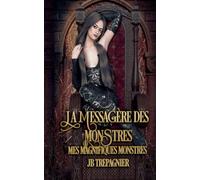 La Messagère des Monstres: 1 (Mes Magnifiques Monstres)