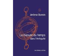 La mesure du temps dans l'Antiquité (Romans, Essais, Poesie, Documents)
