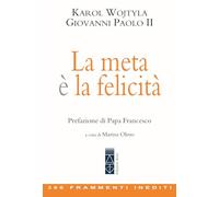 La meta è la felicità. 366 frammenti inediti (Classici della catechesi)
