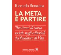 La meta è partire. Trent’anni di storia sociale negli editoriali del fondatore di Vita (Passioni)