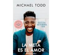 La meta es el amor: Cómo ganar en el noviazgo, el matrimonio, y el sexo / Relationship Goals: How to Win at Dating, Marriage, and Sex