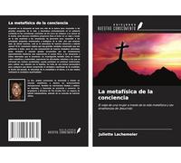 La metafísica de la conciencia: El viaje de una mujer a través de la vida metafísica y las enseñanzas de Jesucristo
