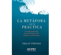 La Metafora En La Practica: Una Guia Profesional Para Usar La Ciencia