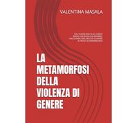 LA METAMORFOSI DELLA VIOLENZA DI GENERE: DAL CODICE ROCCO AL CODICE ROSSO: UN SECOLO DI RIFORME, DALLE RADICI DEL DELITTO D'ONORE AL REATO DI FEMMINICIDIO (Prospettive di Diritto e Società)