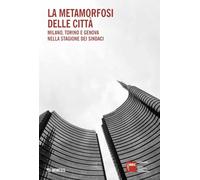 La metamorfosi delle città. Milano, Torino e Genova nella stagione dei sindaci (Fondazione Isec)