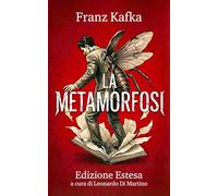 La metamorfosi di Kafka: Edizione estesa con analisi tematiche, guida al simbolismo e approfondimenti su uno dei grandi classici della letteratura