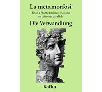 La metamorfosi - Die Verwandlung: Testo a fronte tedesco-italiano su colonne parallele (Classici tedeschi - testi a fronte su colonne parallele)
