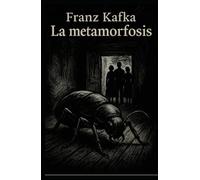 La metamorfosis: La obra maestra de Franz Kafka que cambió la literatura para siempre
