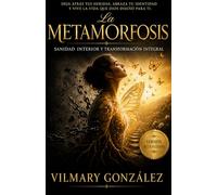 La Metamorfosis: Sanando el Trauma de la Infancia, Rompiendo las Cadenas Emocionales y Descubriendo tu Verdadera Identidad en Cristo