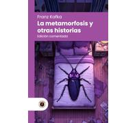 La metamorfosis y otras historias: Edición con prólogo, comentada y biografía del autor (Nueva traducción)