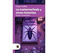 La metamorfosis y otras historias: Edición con prólogo, comentada y biografía del autor (Nueva traducción)