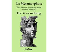 La Métamorphose - Die Verwandlung: Texte allemand-français en regard (colonnes parallèles)