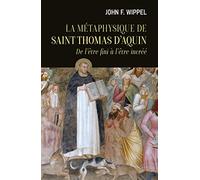 La métaphysique de saint Thomas d'Aquin: De l'être fini à l'être incréé