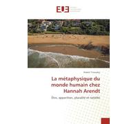 La métaphysique du monde humain chez Hannah Arendt: Être, apparition, pluralité et natalité