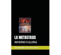 LA METASTASIS: INFIERNO O GLORIA