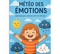 La Météo de Mes Émotions - Spécial Enfants: Un outil ludique et visuel pour apprendre à identifier, comprendre et exprimer ses émotions chaque jour