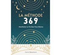 La Méthode 369: Manifester La Vie Que Vous Désirez