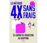 La méthode 4X sans frais: Se libérer de l'addiction au shopping