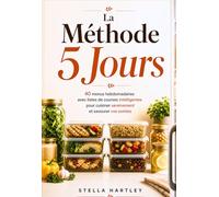 La Méthode 5 Jours: 40 menus hebdomadaires avec listes de courses intelligentes pour cuisiner sereinement et savourer vos soirées