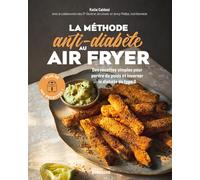 La méthode anti-diabète au air fryer: 100 recettes simples pour perdre du poids et inverser le diabète de type 2