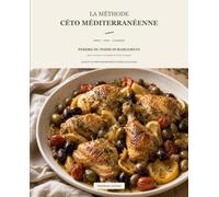 La Méthode Céto Méditerranéenne: Perdre du poids durablement sans renoncer au plaisir de bien manger