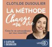 La Méthode Change Ma Vie - Créez La Vie Extraordinaire Qui Vous Ressem