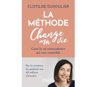 La méthode change ma vie: Créez la vie extraordinaire qui vous ressemble