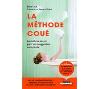 La méthode Coué: Ou La maîtrise de soi-même par l'autosuggestion consciente