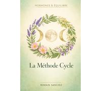 La méthode Cycle: Rééquilibrez vos hormones naturellement grâce à l'alimentation, les plantes et la méthode cycle (Hormones & Équilibre)
