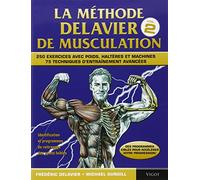 La méthode Delavier de musculation: Volume 2, 250 exercices avec poids, haltères et machines, 75 techniques d'entraînement avancées