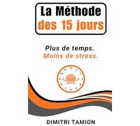 La Méthode des 15 jours: Plus de temps, moins de stress