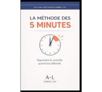 LA METHODE DES 5 MINUTES: Reprendre le contrôle quand tout déborde (LES MINI-METHODES AMBRE LYN)