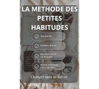 LA METHODE DES PETITES HABITUDES: Changer durablement sans se forcer (LES MINI-METHODES AMBRE LYN)