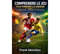 La Méthode FM: Comprendre le jeu pour former le joueur