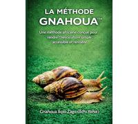 La Méthode Gnahoua™: Guide pratique en héliciculture : Une méthode africaine pensée pour rendre l'élevage d'escargots simple, accessible et rentable.