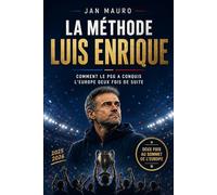 La Méthode Luis Enrique: Comment le PSG a conquis l'Europe deux fois de suite