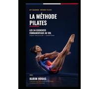 La Méthode Pilates: Les 34 exercices fondamentaux au sol