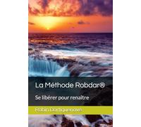 La Méthode Robdar®: Se libérer pour renaître