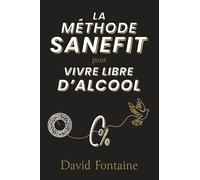 LA MÉTHODE SANEFIT: pour VIVRE LIBRE D'ALCOOL