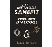 LA MÉTHODE SANEFIT: pour VIVRE LIBRE D'ALCOOL