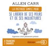 La Méthode Simple Pour Se Libérer De Ses Peurs Et De Ses Inquiétudes (