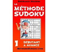 La Méthode Sudoku - Volume 1 - Débutant à Avancé (Apprenez à résoudre les puzzles Sudoku)