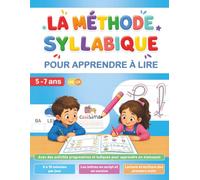 La Méthode Syllabique pour Apprendre à Lire: Cahier de lecture et d’écriture GS-CP avec des activités progressives et ludiques pour apprendre en s’amusant