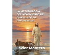 LA METODOLOGÍA DEL MOVIMIENTO DE CURSILLLOS DE CRISTIANDAD: ANÁLISIS DE LAS TRES FASES