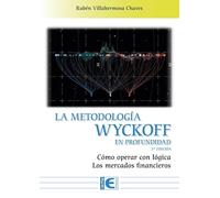 La Metodología Wyckoff en profundidad 3ª Edición: Cómo operar con lógica los mercados financieros (SIN COLECCION)