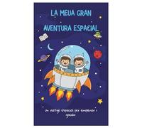 LA MEUA GRAN AVENTURA ESPACIAL: Un viatge espacial per a emplenar i gaudir.