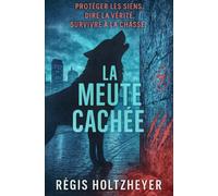 La Meute Cachée: Protéger les siens. Dire la vérité. Survivre à la chasse.
