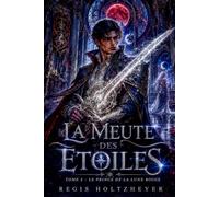 La Meute des Étoiles: Tome 2 - Le Prince de la Lune Rouge (La Meute des Étoiles ( Reverse harem léger / meute d’Alphas protecteurs - Oméga élue ))