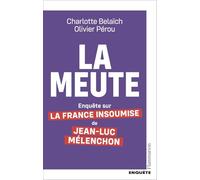 La meute: Enquête sur la France insoumise de Jean-Luc Mélenchon