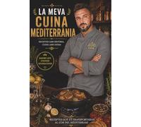La meva cuina mediterrània: 400 receptes tradicionals de la cuina mediterrània